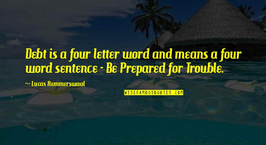 Quotes Profound Wisdom Quotes By Lucas Remmerswaal: Debt is a four letter word and means