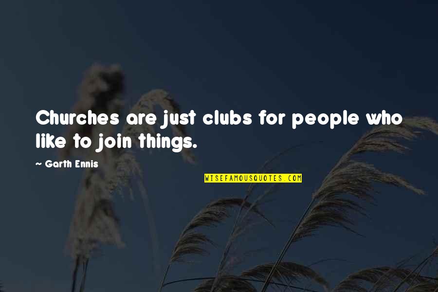 Quotes Proposing Girl Indirectly Quotes By Garth Ennis: Churches are just clubs for people who like