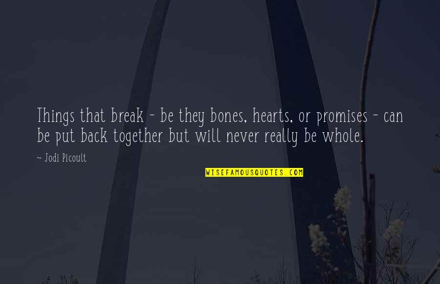 Quotes Proverbs About Love Quotes By Jodi Picoult: Things that break - be they bones, hearts,