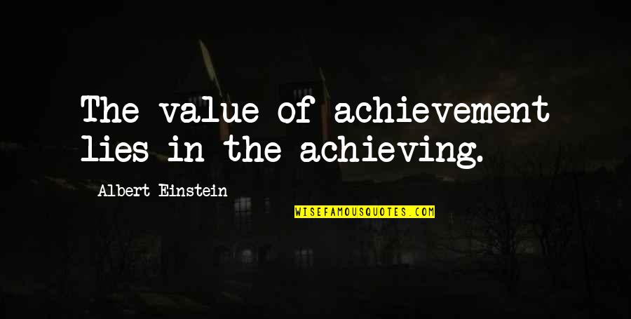 Quotes Providence Moves Too Quotes By Albert Einstein: The value of achievement lies in the achieving.