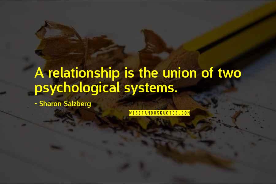 Quotes Psychology Quotes By Sharon Salzberg: A relationship is the union of two psychological