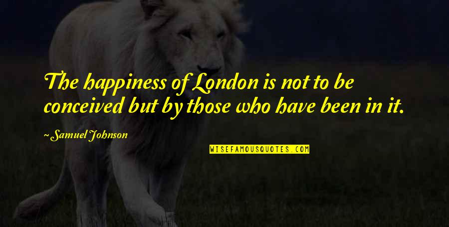 Quotes Publicidad Quotes By Samuel Johnson: The happiness of London is not to be