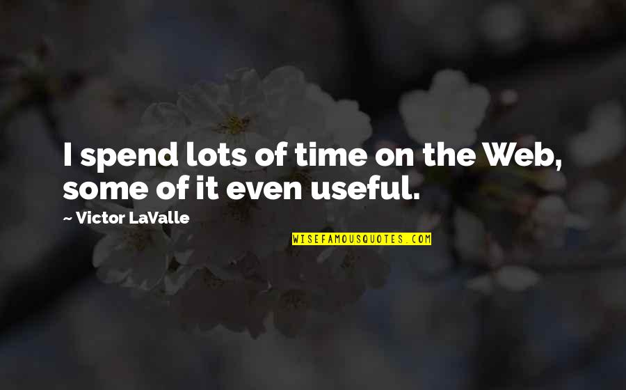 Quotes Puck Glee Quotes By Victor LaValle: I spend lots of time on the Web,