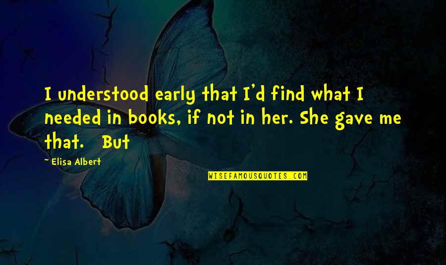 Quotes Puisi Quotes By Elisa Albert: I understood early that I'd find what I