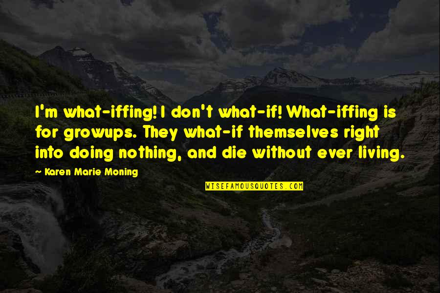 Quotes Puisi Quotes By Karen Marie Moning: I'm what-iffing! I don't what-if! What-iffing is for