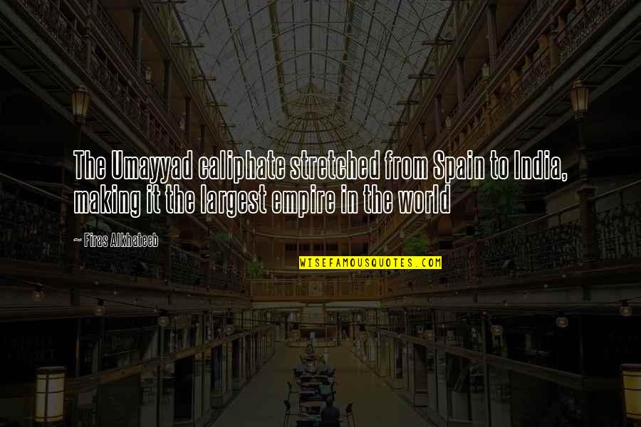 Quotes Qabbani Quotes By Firas Alkhateeb: The Umayyad caliphate stretched from Spain to India,