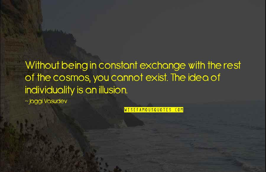 Quotes Quips One Liners Quotes By Jaggi Vasudev: Without being in constant exchange with the rest