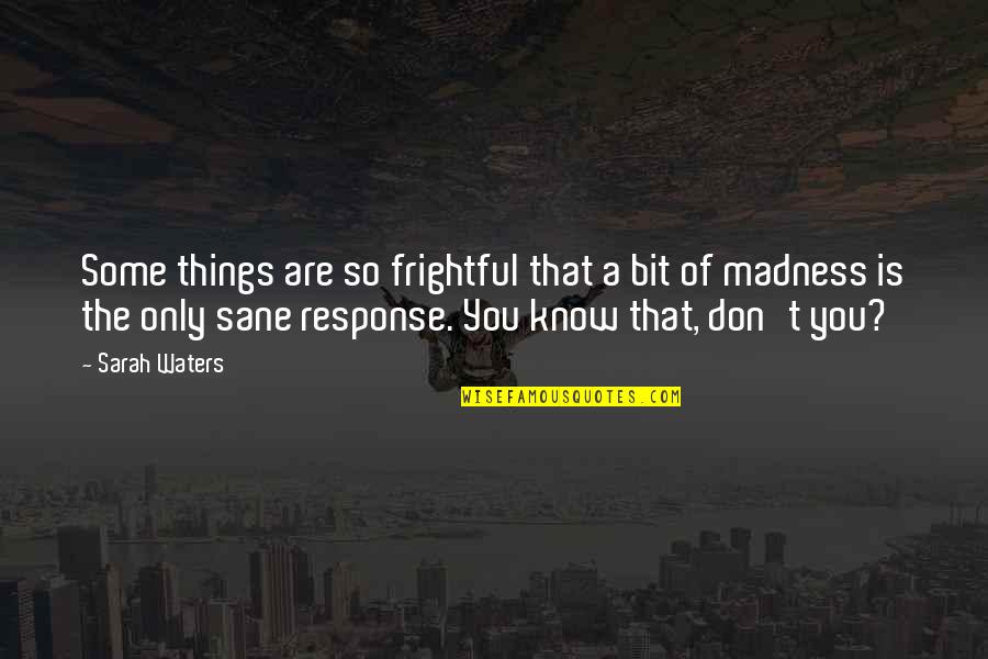 Quotes Quotations Difference Quotes By Sarah Waters: Some things are so frightful that a bit Quotes Quotations Difference Quotes By Sarah Waters: Some things are so frightful that a bit
