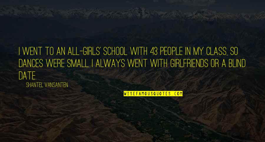 Quotes Quotations Difference Quotes By Shantel VanSanten: I went to an all-girls' school with 43 Quotes Quotations Difference Quotes By Shantel VanSanten: I went to an all-girls' school with 43