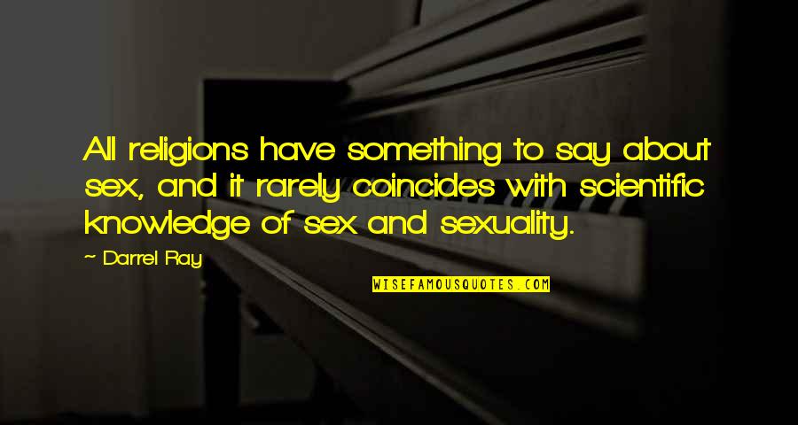 Quotes Quranic Quotes By Darrel Ray: All religions have something to say about sex, Quotes Quranic Quotes By Darrel Ray: All religions have something to say about sex,