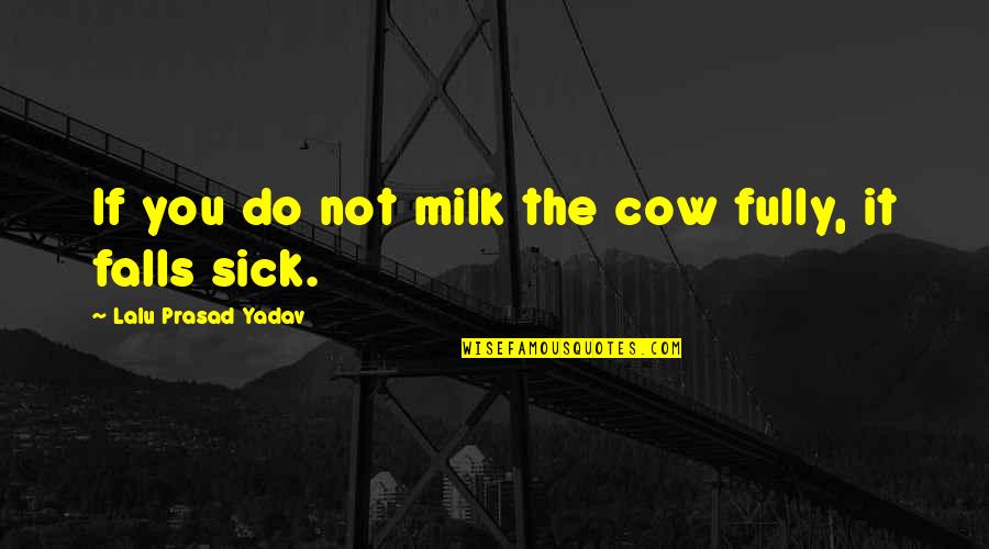Quotes Rabia Quotes By Lalu Prasad Yadav: If you do not milk the cow fully,