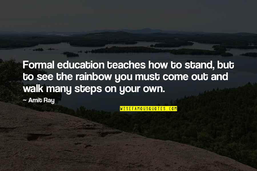 Quotes Rainbow Quotes By Amit Ray: Formal education teaches how to stand, but to