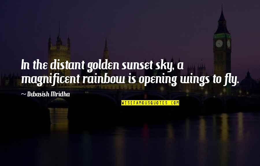 Quotes Rainbow Quotes By Debasish Mridha: In the distant golden sunset sky, a magnificent