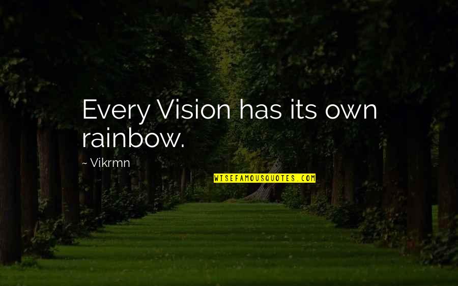 Quotes Rainbow Quotes By Vikrmn: Every Vision has its own rainbow.