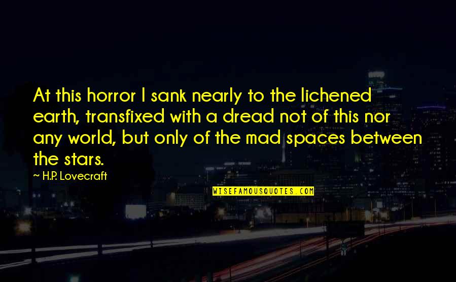 Quotes Rajneesh Quotes By H.P. Lovecraft: At this horror I sank nearly to the Quotes Rajneesh Quotes By H.P. Lovecraft: At this horror I sank nearly to the