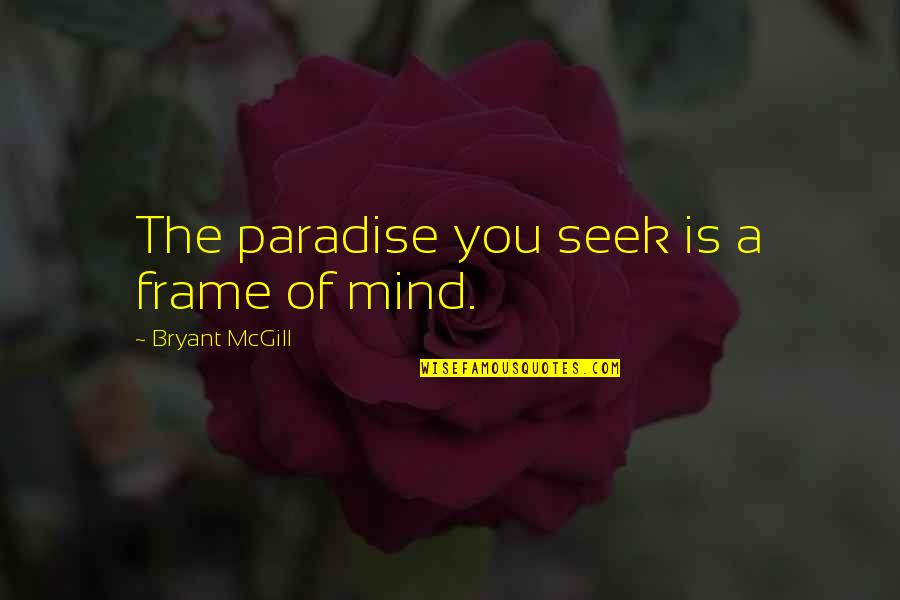 Quotes Rambo 3 Quotes By Bryant McGill: The paradise you seek is a frame of