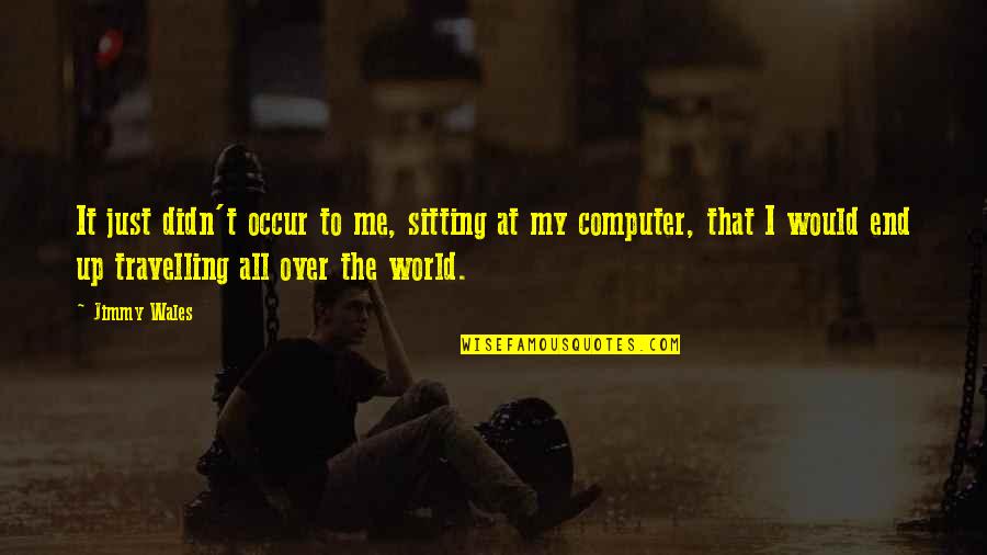 Quotes Rambo 3 Quotes By Jimmy Wales: It just didn't occur to me, sitting at Quotes Rambo 3 Quotes By Jimmy Wales: It just didn't occur to me, sitting at