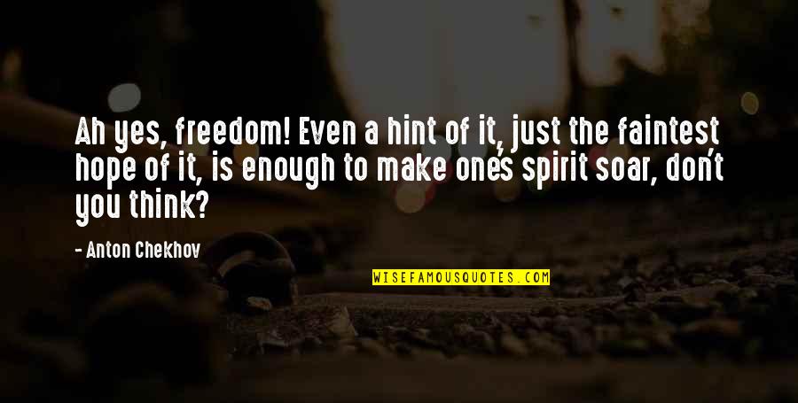 Quotes Rangga Aadc Quotes By Anton Chekhov: Ah yes, freedom! Even a hint of it,