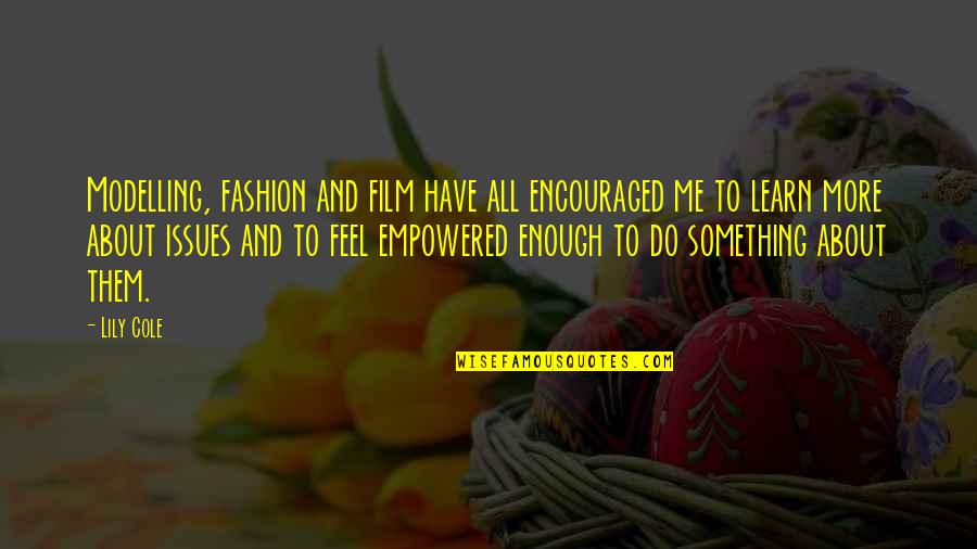 Quotes Rangga Aadc Quotes By Lily Cole: Modelling, fashion and film have all encouraged me Quotes Rangga Aadc Quotes By Lily Cole: Modelling, fashion and film have all encouraged me
