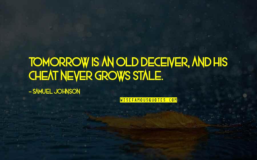 Quotes Rangga Aadc Quotes By Samuel Johnson: Tomorrow is an old deceiver, and his cheat