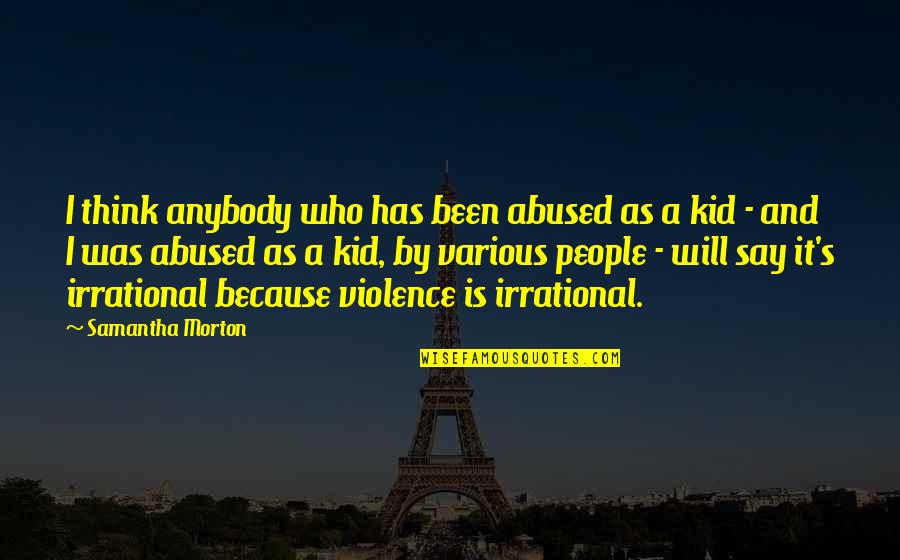 Quotes Raymond Quotes By Samantha Morton: I think anybody who has been abused as