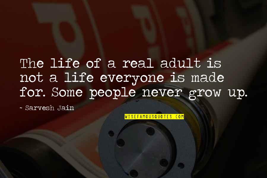 Quotes Real Life Quotes By Sarvesh Jain: The life of a real adult is not