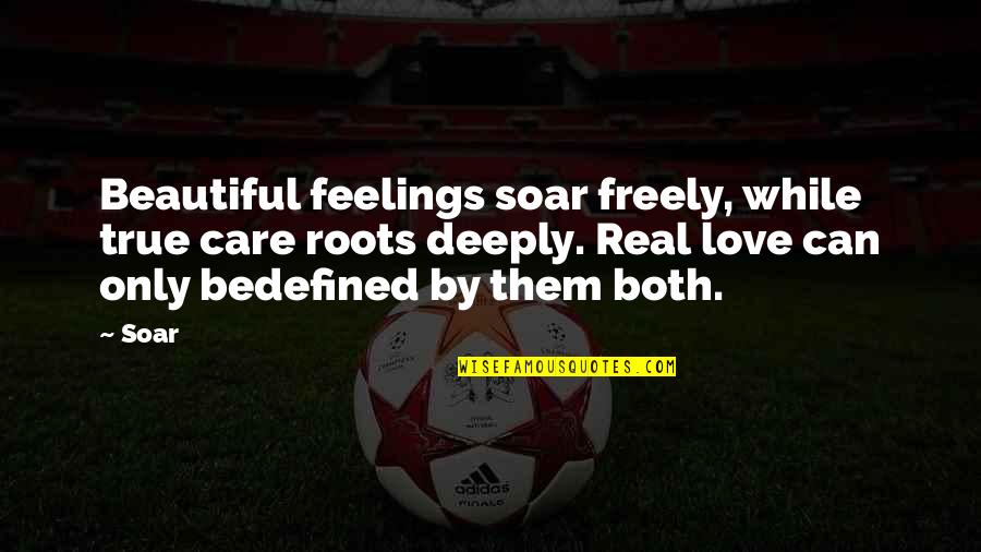 Quotes Real Life Quotes By Soar: Beautiful feelings soar freely, while true care roots