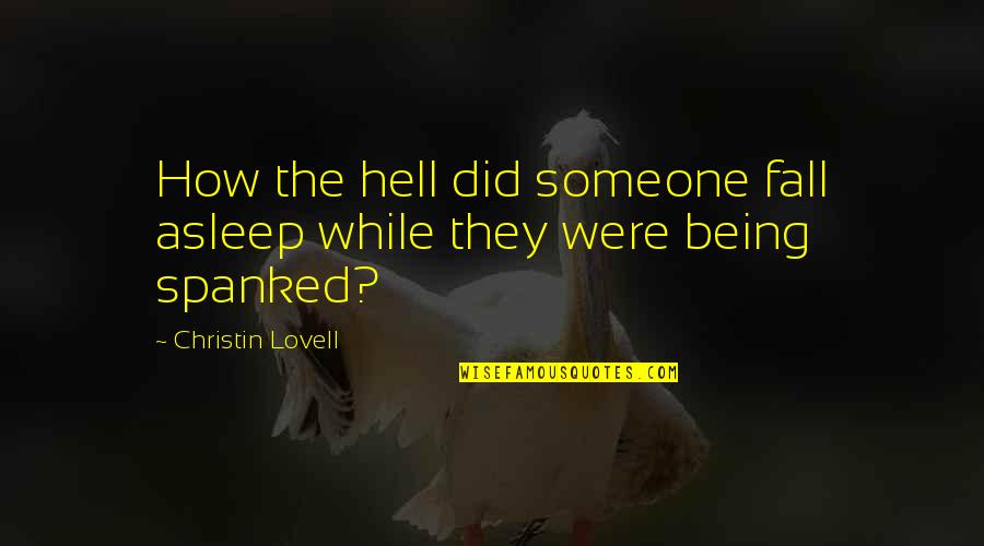 Quotes Realise What You Have Quotes By Christin Lovell: How the hell did someone fall asleep while