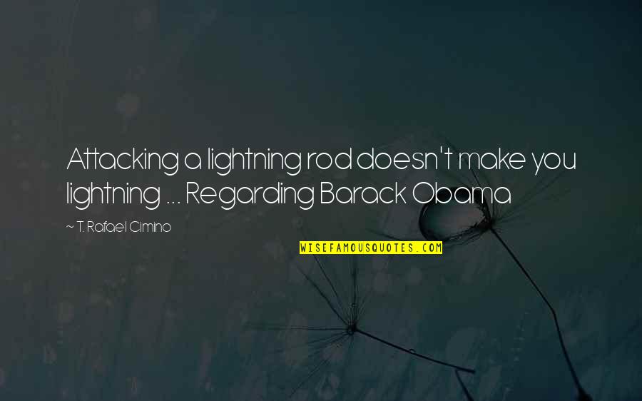 Quotes Realize Mistake Quotes By T. Rafael Cimino: Attacking a lightning rod doesn't make you lightning
