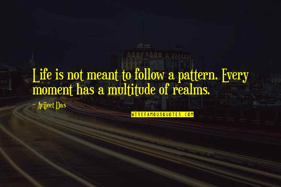 Quotes Realm Of Possibility Quotes By Avijeet Das: Life is not meant to follow a pattern.