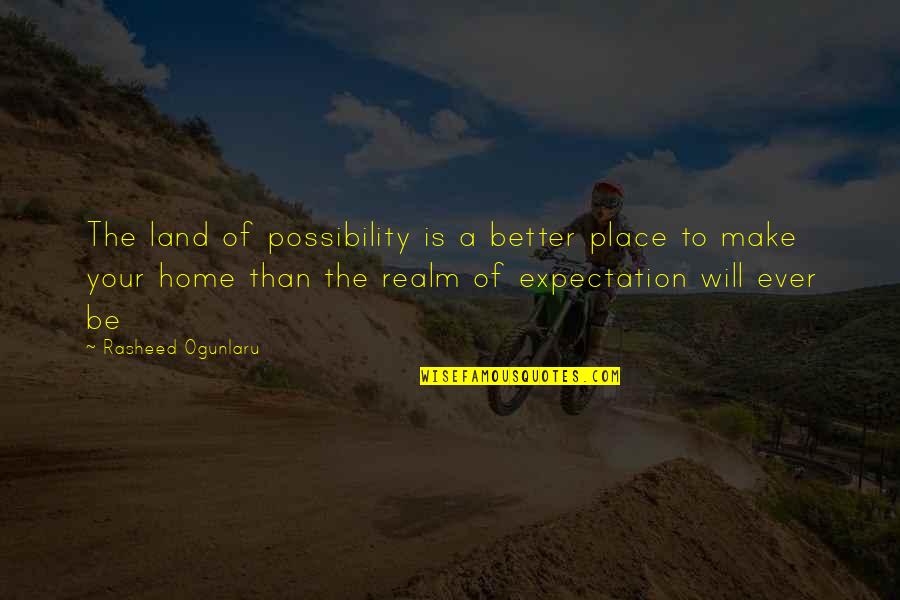 Quotes Realm Of Possibility Quotes By Rasheed Ogunlaru: The land of possibility is a better place