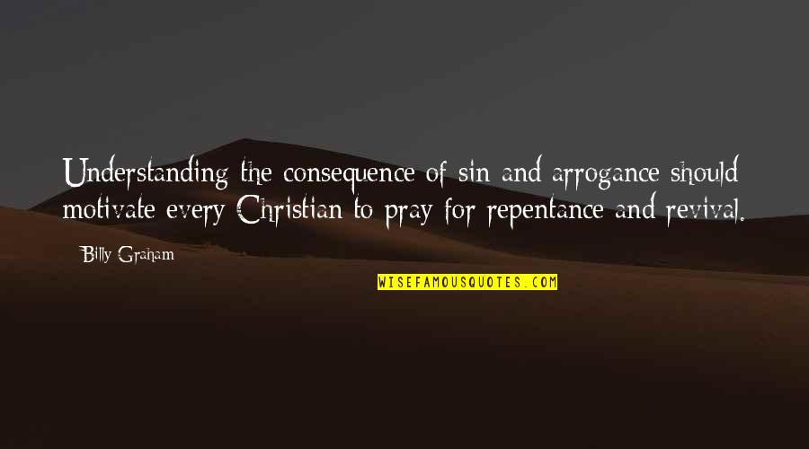Quotes Recollection Day Quotes By Billy Graham: Understanding the consequence of sin and arrogance should