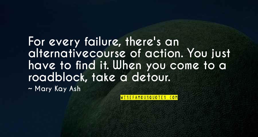 Quotes Recollection Day Quotes By Mary Kay Ash: For every failure, there's an alternativecourse of action.