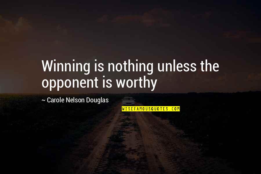 Quotes Reduce Stress Quotes By Carole Nelson Douglas: Winning is nothing unless the opponent is worthy