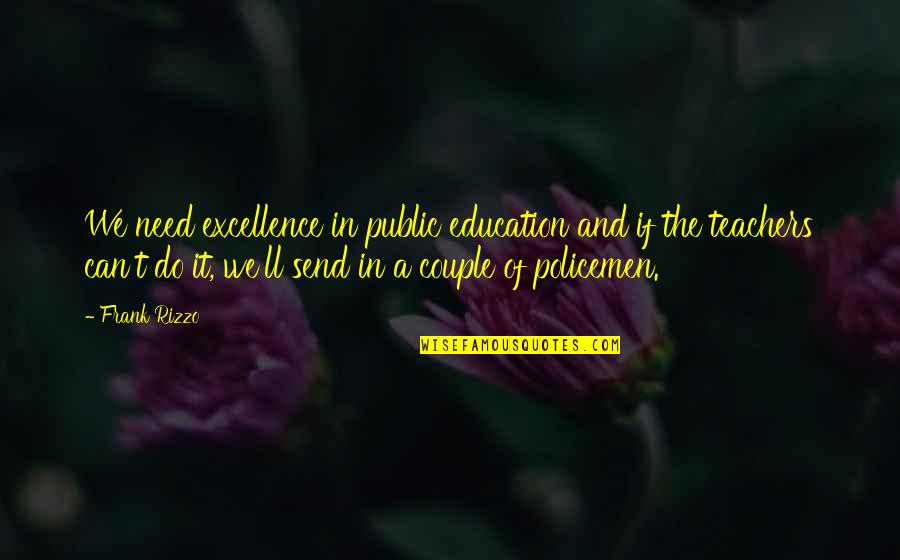Quotes Reepicheep Quotes By Frank Rizzo: We need excellence in public education and if