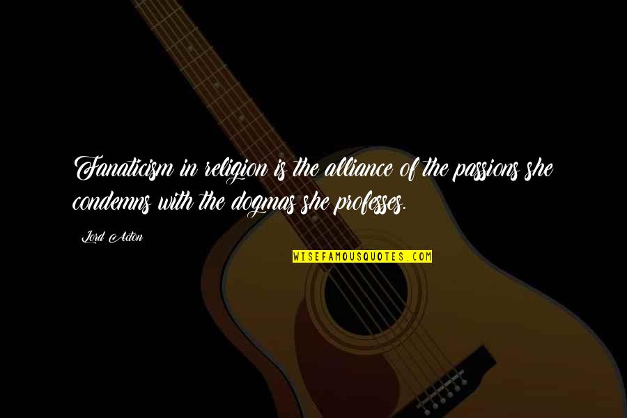 Quotes Reference Apa Quotes By Lord Acton: Fanaticism in religion is the alliance of the Quotes Reference Apa Quotes By Lord Acton: Fanaticism in religion is the alliance of the