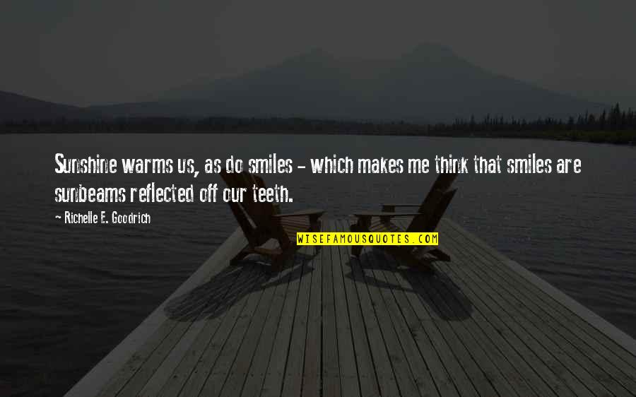 Quotes Reflected In You Quotes By Richelle E. Goodrich: Sunshine warms us, as do smiles - which Quotes Reflected In You Quotes By Richelle E. Goodrich: Sunshine warms us, as do smiles - which
