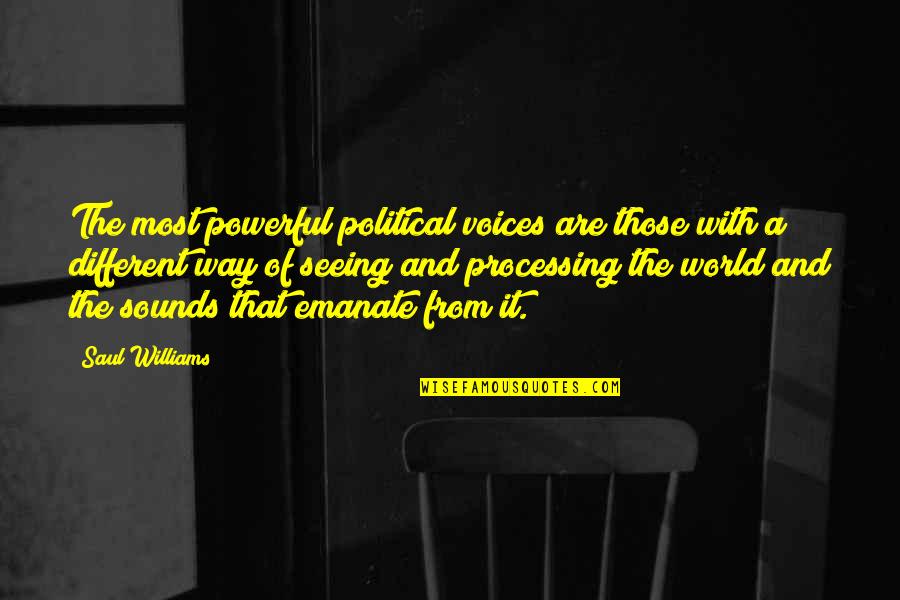 Quotes Reflected In You Quotes By Saul Williams: The most powerful political voices are those with Quotes Reflected In You Quotes By Saul Williams: The most powerful political voices are those with