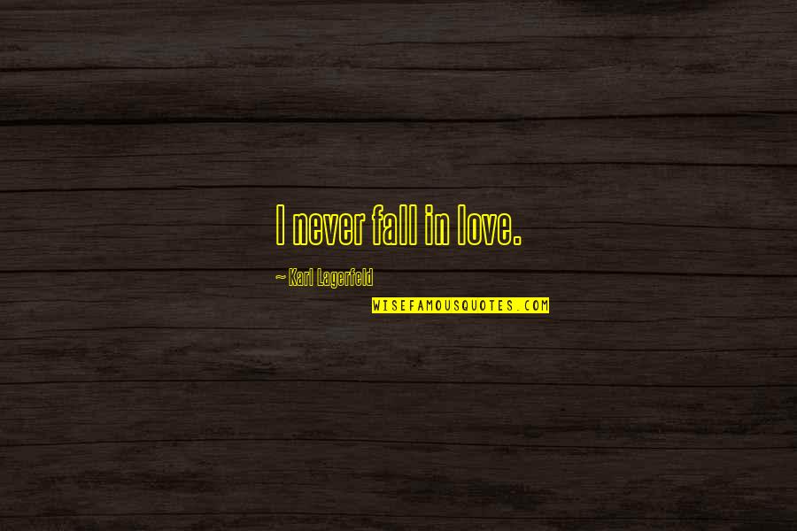 Quotes Reflections Quotes By Karl Lagerfeld: I never fall in love.