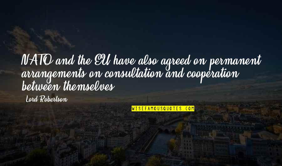 Quotes Reflections Quotes By Lord Robertson: NATO and the EU have also agreed on