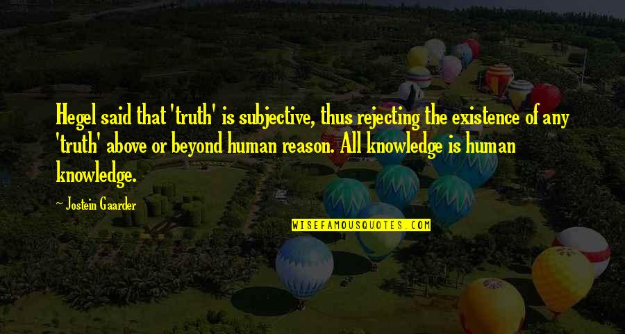 Quotes Reflexiones Quotes By Jostein Gaarder: Hegel said that 'truth' is subjective, thus rejecting