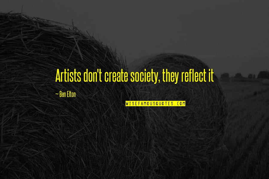 Quotes Refuse To Settle Quotes By Ben Elton: Artists don't create society, they reflect it