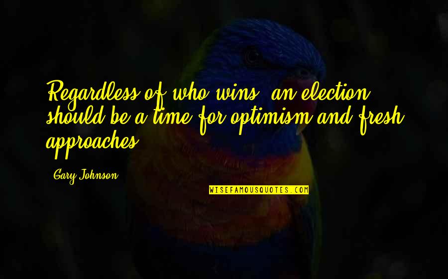 Quotes Regan And Goneril Quotes By Gary Johnson: Regardless of who wins, an election should be Quotes Regan And Goneril Quotes By Gary Johnson: Regardless of who wins, an election should be