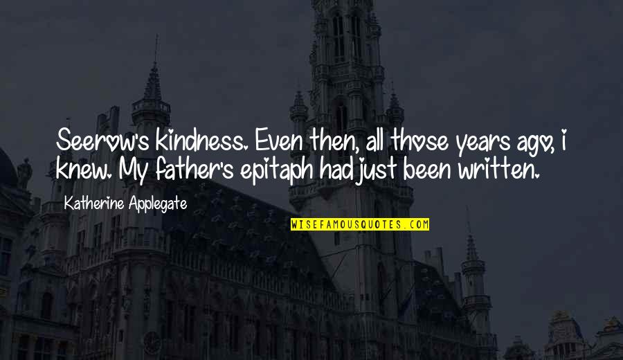 Quotes Regan And Goneril Quotes By Katherine Applegate: Seerow's kindness. Even then, all those years ago, Quotes Regan And Goneril Quotes By Katherine Applegate: Seerow's kindness. Even then, all those years ago,