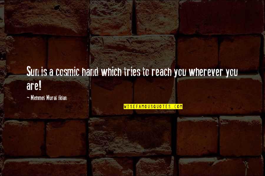 Quotes Regan And Goneril Quotes By Mehmet Murat Ildan: Sun is a cosmic hand which tries to Quotes Regan And Goneril Quotes By Mehmet Murat Ildan: Sun is a cosmic hand which tries to