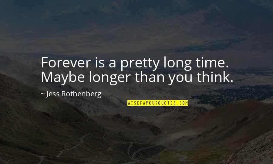 Quotes Regarding Friendship Quotes By Jess Rothenberg: Forever is a pretty long time. Maybe longer