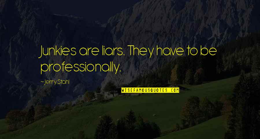 Quotes Regarding Life Quotes By Jerry Stahl: Junkies are liars. They have to be professionally.