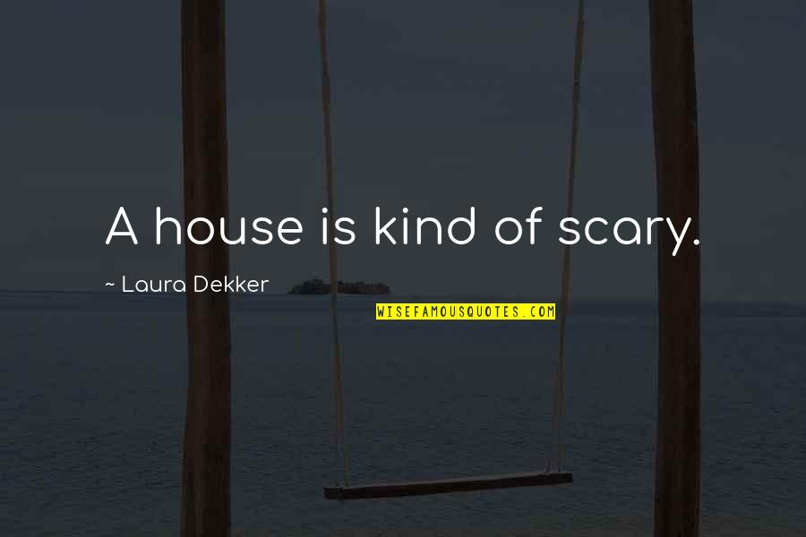 Quotes Reign Of Fire Quotes By Laura Dekker: A house is kind of scary.