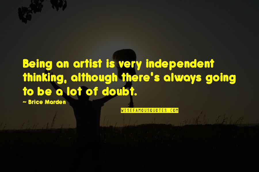 Quotes Reiki Love Quotes By Brice Marden: Being an artist is very independent thinking, although