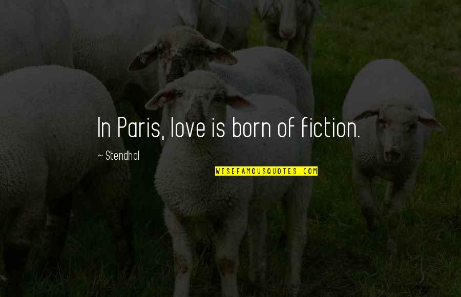 Quotes Relatie Quotes By Stendhal: In Paris, love is born of fiction.
